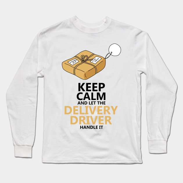 Keep Calm And Let The Delivery Driver Handle It Long Sleeve T-Shirt by KewaleeTee